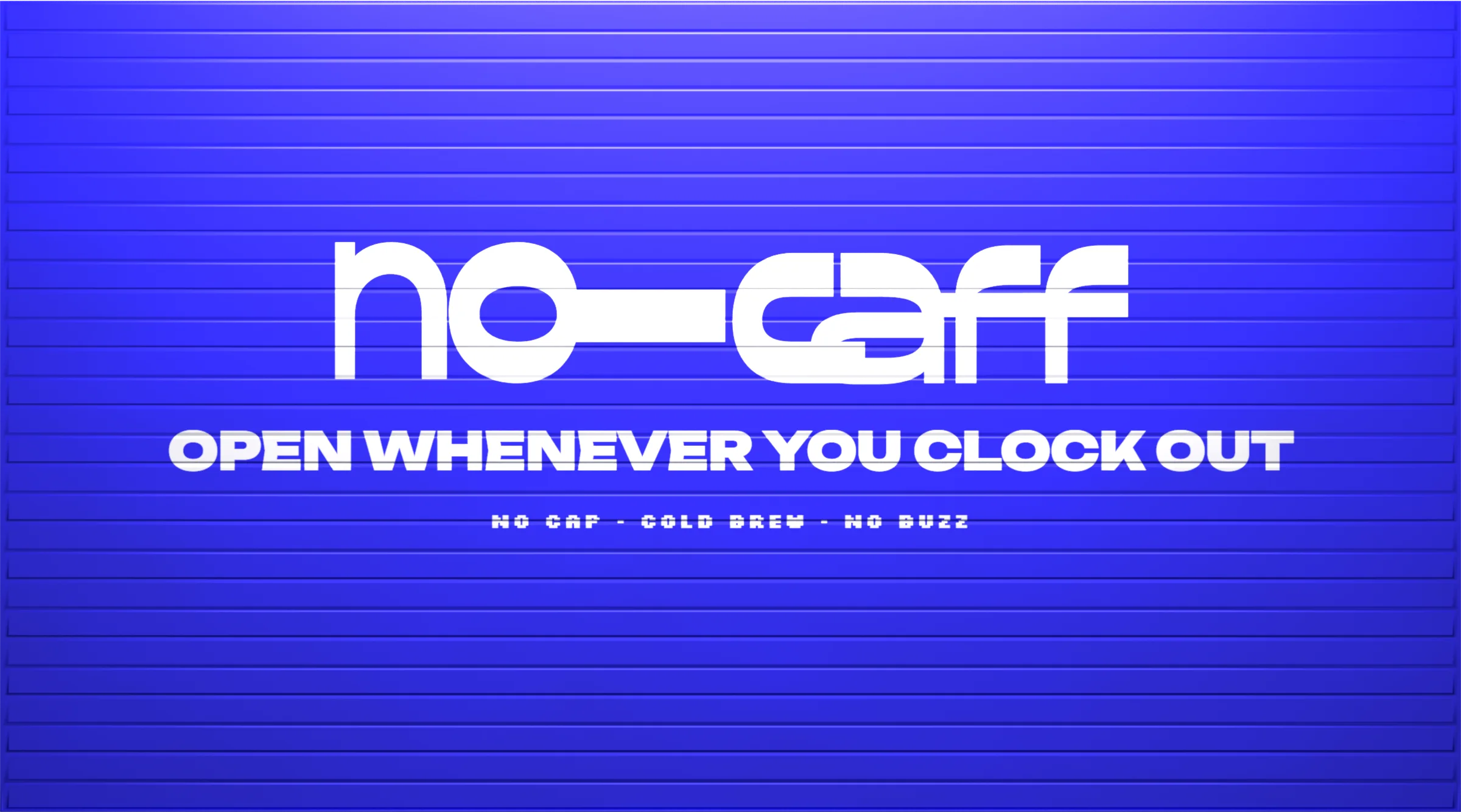 A cobalt roller shutter, no-- caff painted on it: open whenever you clock out